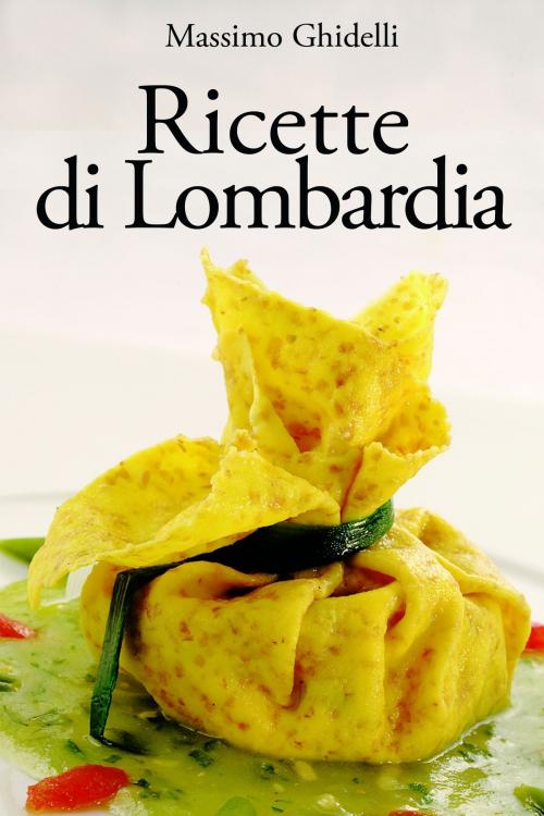 Cover of the book Ricette di Lombardia by Massimo Ghidelli, Massimo Ghidelli