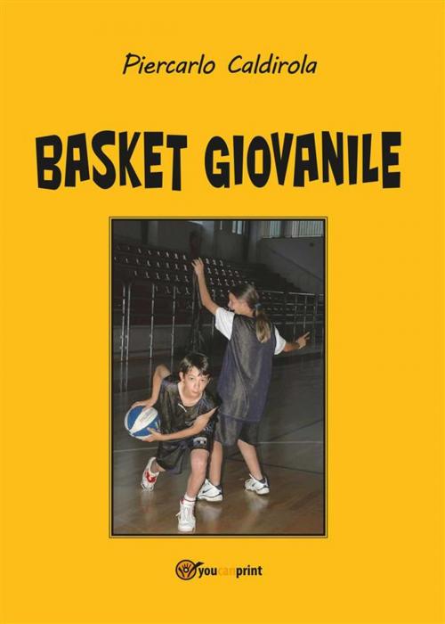 Cover of the book Basket Giovanile by Piercarlo Caldirola, Youcanprint Self-Publishing