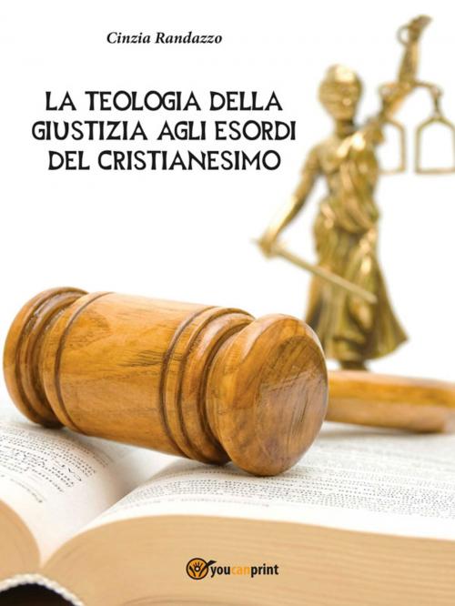 Cover of the book La Teologia Della Giustizia agli esordi del Cristianesimo by Cinzia Randazzo, Youcanprint