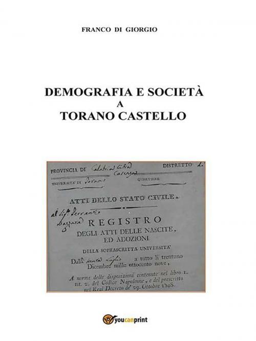 Cover of the book Demografia e società a Torano Castello tra il 1811 e il 1918 by Franco Di Giorgio, Youcanprint Self-Publishing