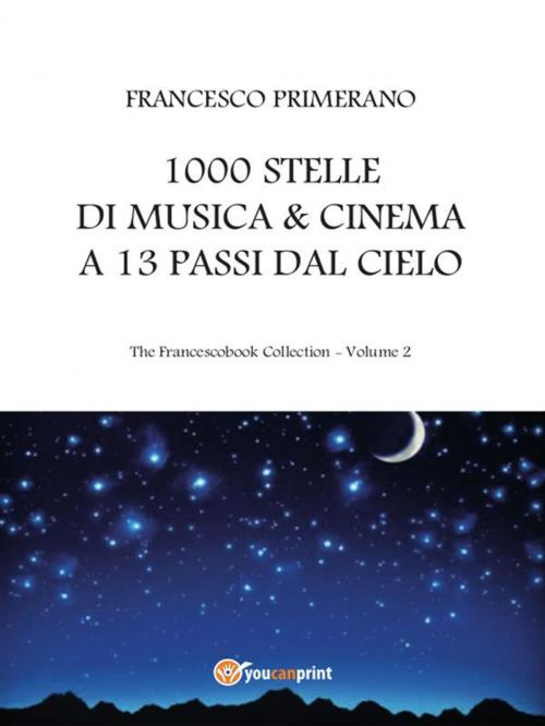 Cover of the book 1000 stelle di musica & cinema a 13 passi dal cielo by Francesco Primerano, Youcanprint Self-Publishing
