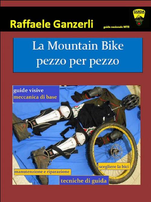 Cover of the book La Mountain Bike pezzo per pezzo by Raffaele Ganzerli, Youcanprint Self-Publishing
