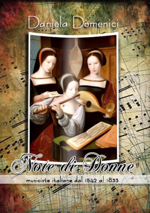 Cover of the book Note di donne. Musiciste italiane dal 1542 al 1833 by Daniela Domenici, Youcanprint