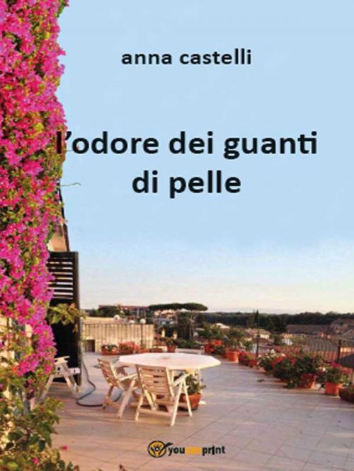 Cover of the book L’ odore dei guanti di pelle by Anna Castelli, Youcanprint