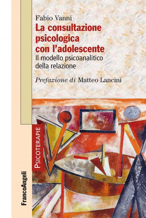 Cover of the book La consultazione psicologica con l'adolescente. Il modello psicoanalitico della relazione by Fabio Vanni, Franco Angeli Edizioni