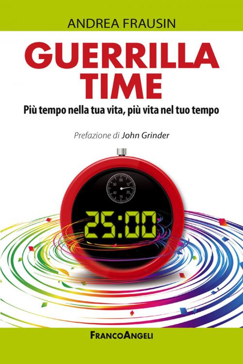 Cover of the book Guerrilla time. Più tempo nella tua vita, più vita nel tuo tempo by Andrea Frausin, Franco Angeli Edizioni