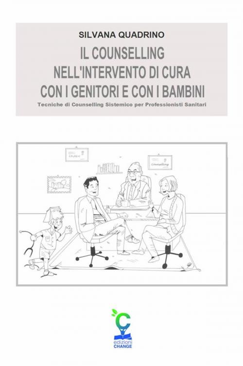 Cover of the book Il counselling nell’intervento di cura con i genitori e con i bambini by Silvana Quadrino, Change