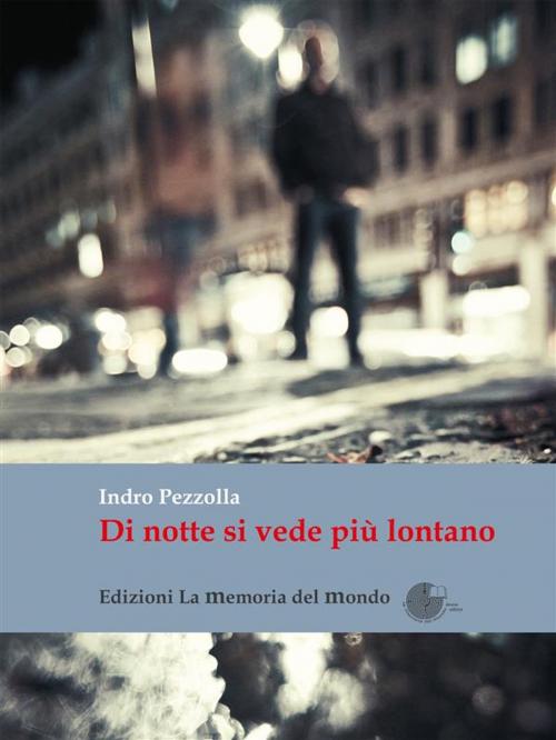 Cover of the book Di notte si vede più lontano by Indro Pezzolla, La Memoria del Mondo