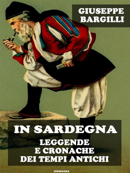 Cover of the book In Sardegna leggende e cronache dei tempi antichi by Giuseppe Bargilli, Indibooks
