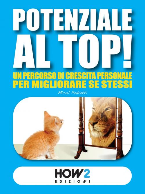 Cover of the book POTENZIALE AL TOP! Un Percorso di Crescita Personale per Migliorare Se Stessi by Micol Pedretti, HOW2 Edizioni