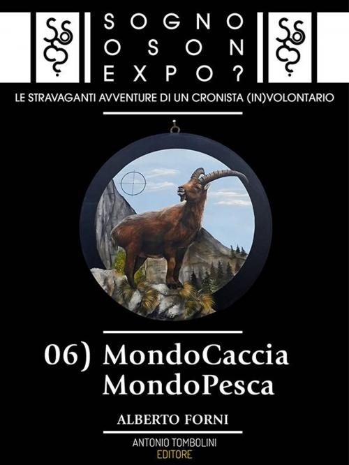 Cover of the book Sogno o son Expo? - 06 MondoCaccia MondoPesca by Alberto Forni, Antonio Tombolini Editore