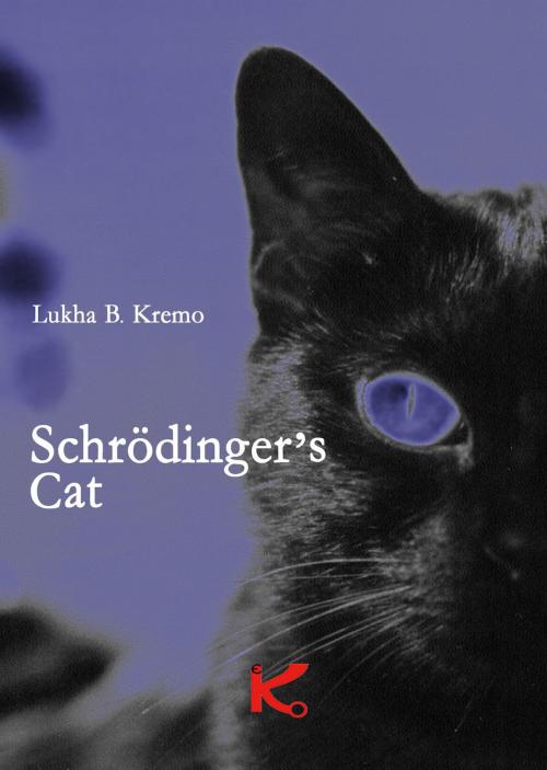 Cover of the book Schrödinger's Cat by Lukha B. Kremo, Kipple Officina Libraria