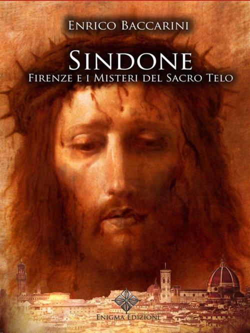 Cover of the book Sindone, Firenze e i misteri del sacro telo by Enrico Baccarini, Enigma Edizioni, Enigma Edizioni