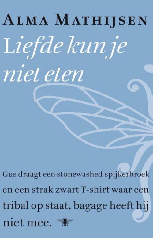 Cover of the book Liefde kun je niet eten by Alma Mathijsen, Bezige Bij b.v., Uitgeverij De