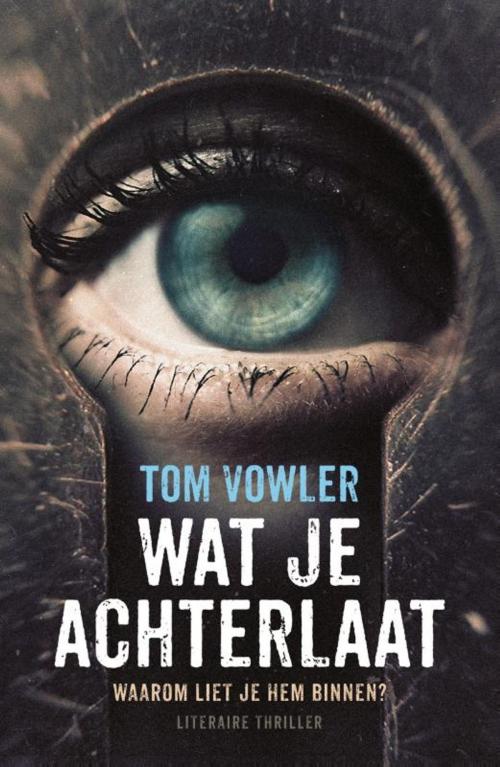 Cover of the book Wat je achterlaat by Tom Vowler, Bruna Uitgevers B.V., A.W.