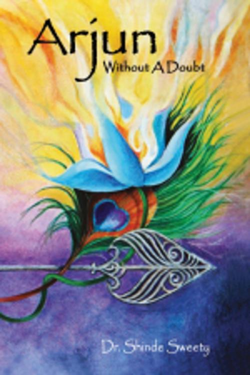 Cover of the book Arjun: Without A Doubt by Dr.Shinde Sweety, Leadstart Publishing Pvt Ltd