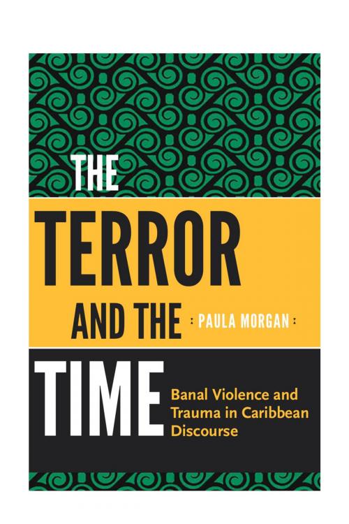 Cover of the book The Terror and the Time: Banal Violence and Trauma in Caribbean Discourse by Paula Morgan, UWI Press