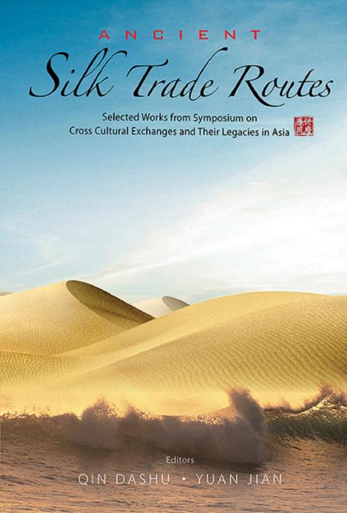 Cover of the book Ancient Silk Trade Routes by Dashu Qin, Jian Yuan, World Scientific Publishing Company