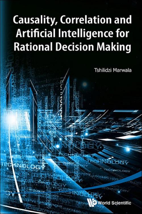 Cover of the book Causality, Correlation and Artificial Intelligence for Rational Decision Making by Tshilidzi Marwala, World Scientific Publishing Company