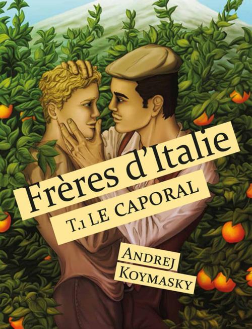 Cover of the book Frères d'Italie, tome 1 : Le caporal by Andrej Koymasky, Éditions Textes Gais