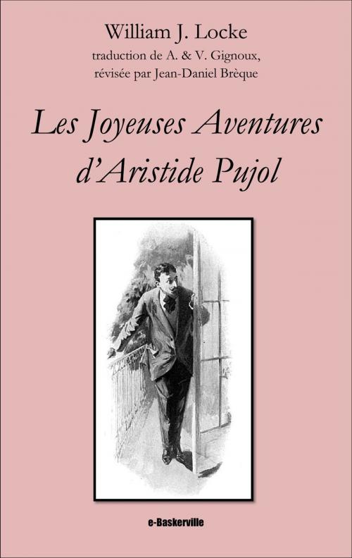 Cover of the book Les Joyeuses Aventures d'Aristide Pujol by William J. Locke, A. & V. Gignoux (traducteurs), Jean-Daniel Brèque (traducteur), e-Baskerville