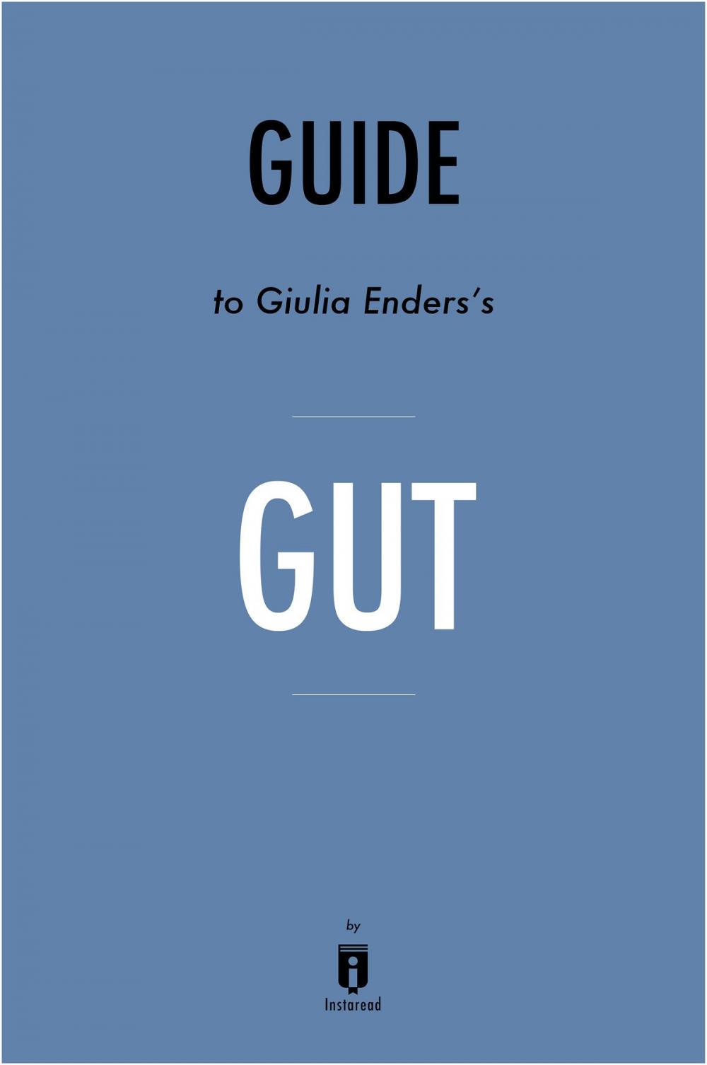 Big bigCover of Guide to Giulia Enders’s Gut by Instaread