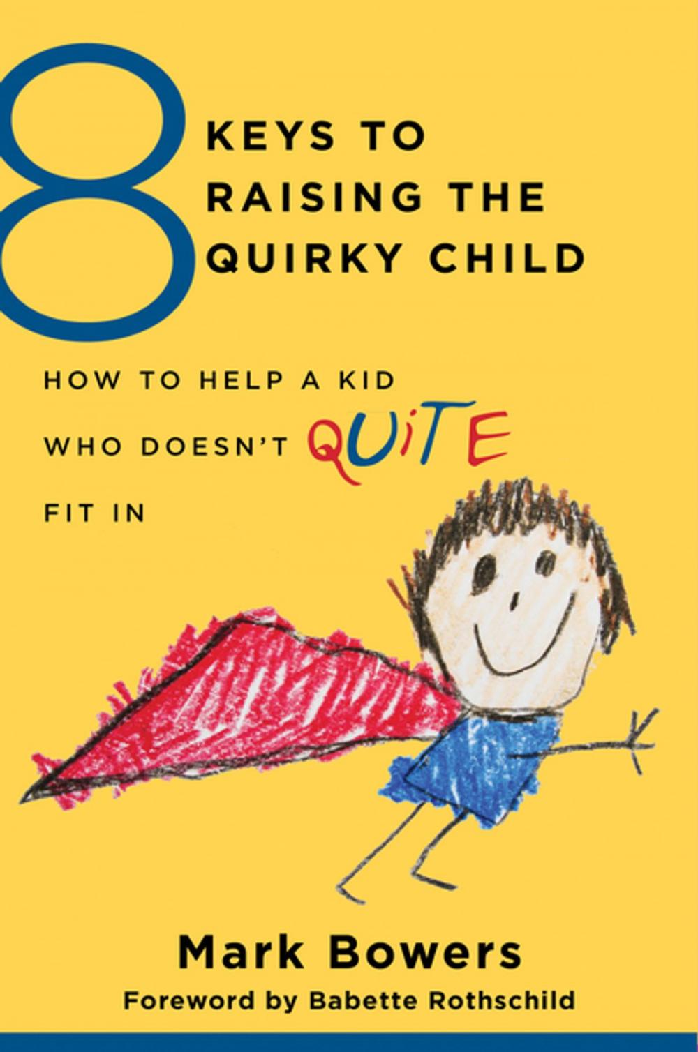 Big bigCover of 8 Keys to Raising the Quirky Child: How to Help a Kid Who Doesn't (Quite) Fit In (8 Keys to Mental Health)