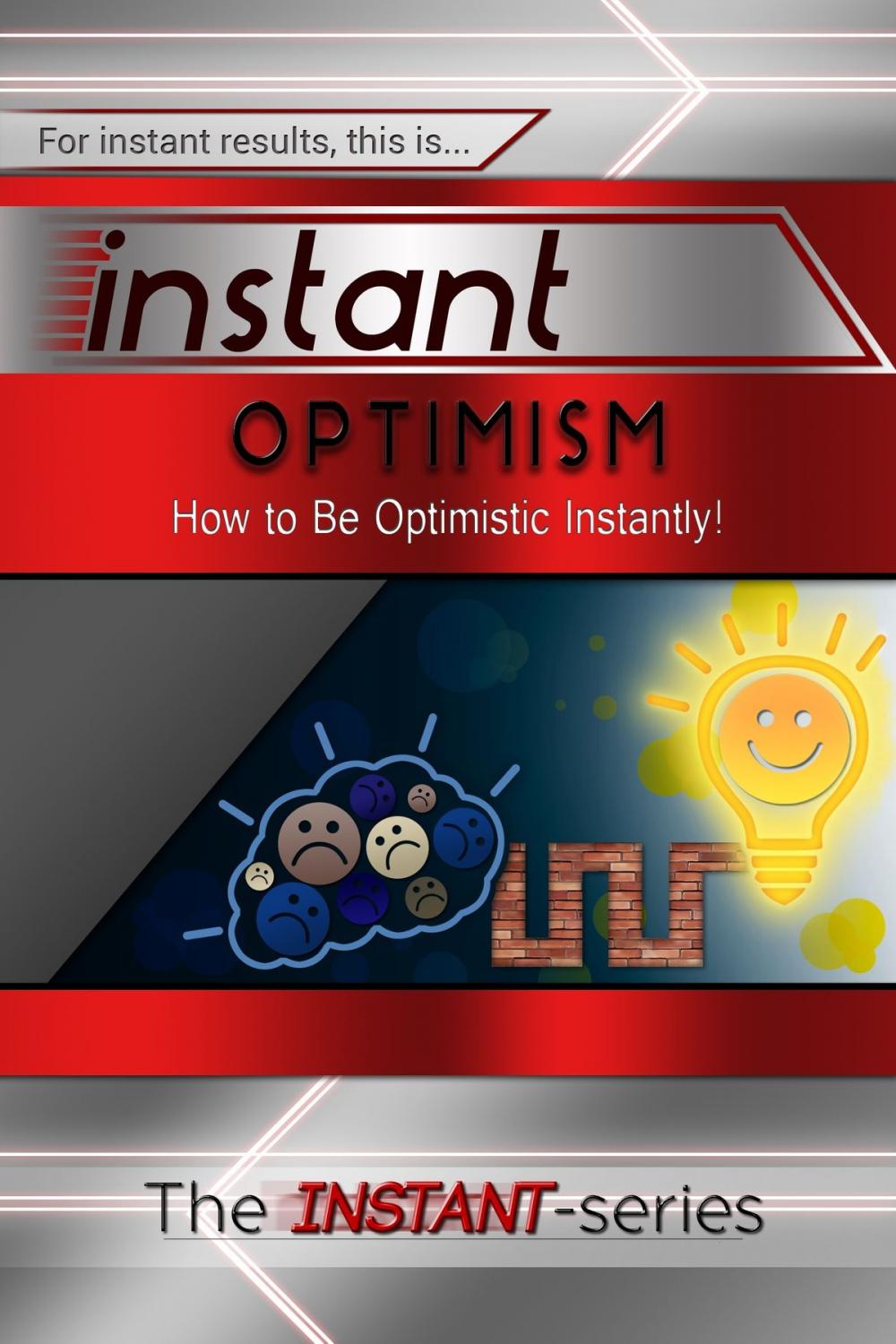 Big bigCover of Instant Optimism: How to Be Optimistic Instantly!