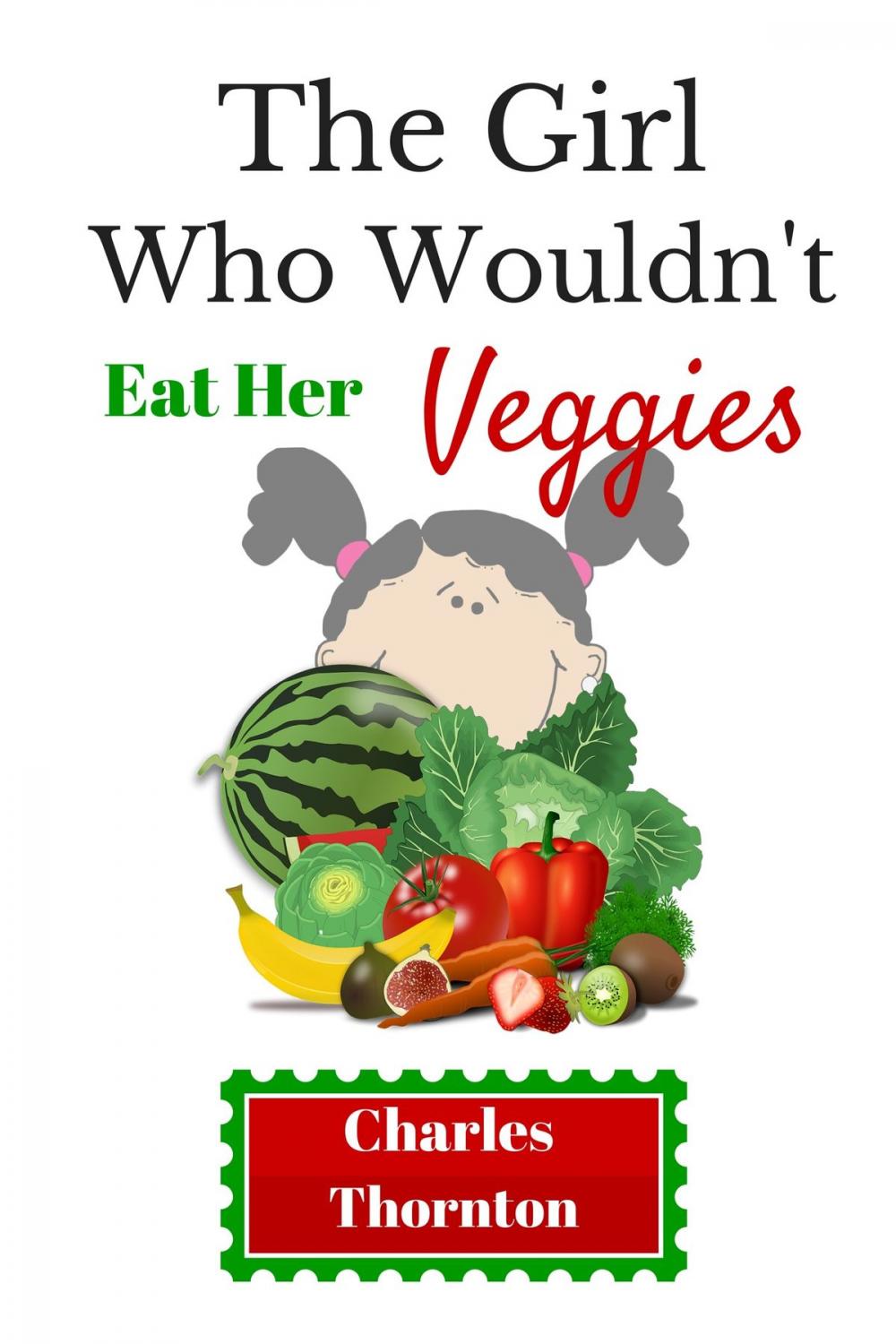Big bigCover of The Girl Who Wouldn't Eat Her Veggies