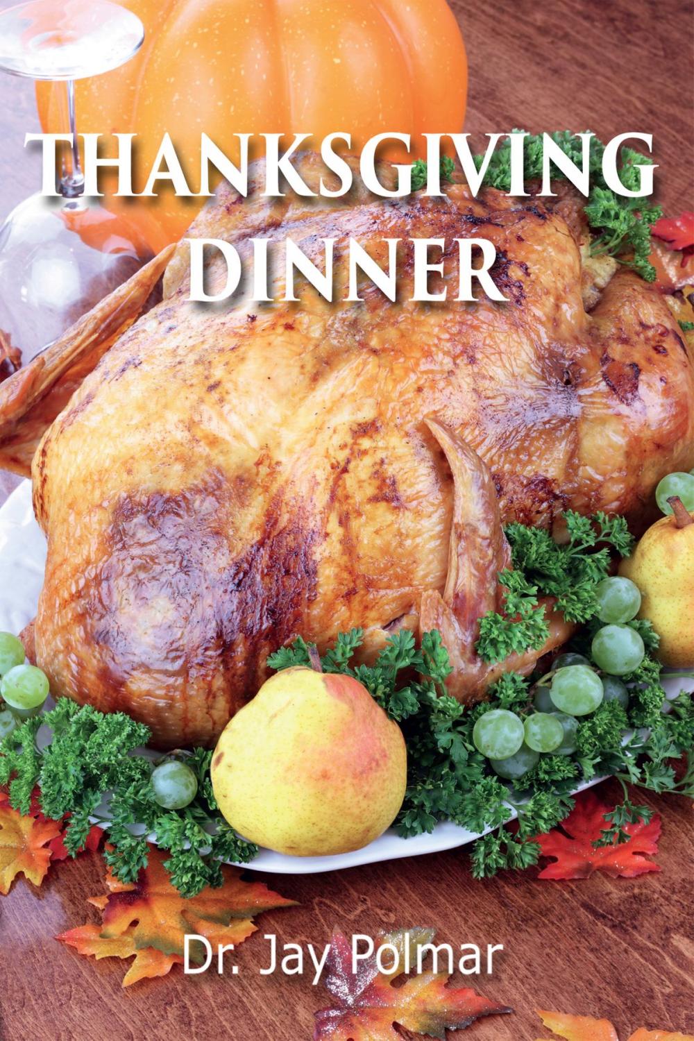 Big bigCover of Thanksgiving Dinner: 25 Delicious Recipes