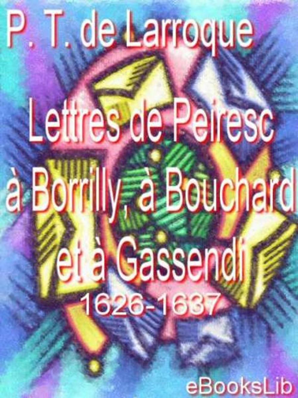 Big bigCover of Lettres de Peiresc à Borrilly, à Bouchard et à Gassendi. 1626-1637