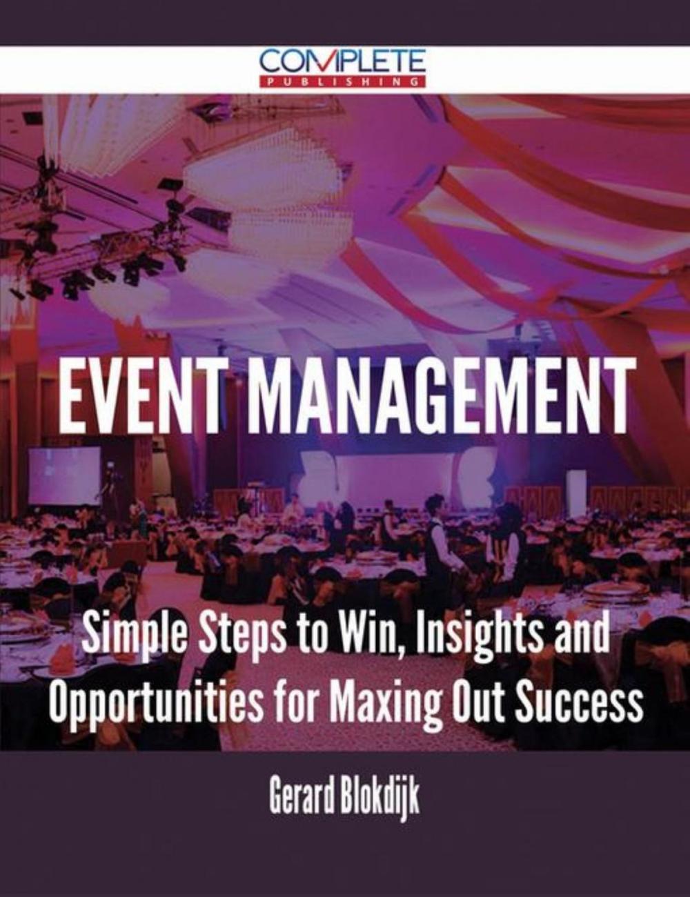 Big bigCover of Event Management - Simple Steps to Win, Insights and Opportunities for Maxing Out Success