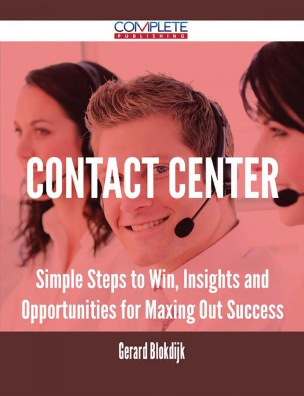 Big bigCover of Contact Center - Simple Steps to Win, Insights and Opportunities for Maxing Out Success