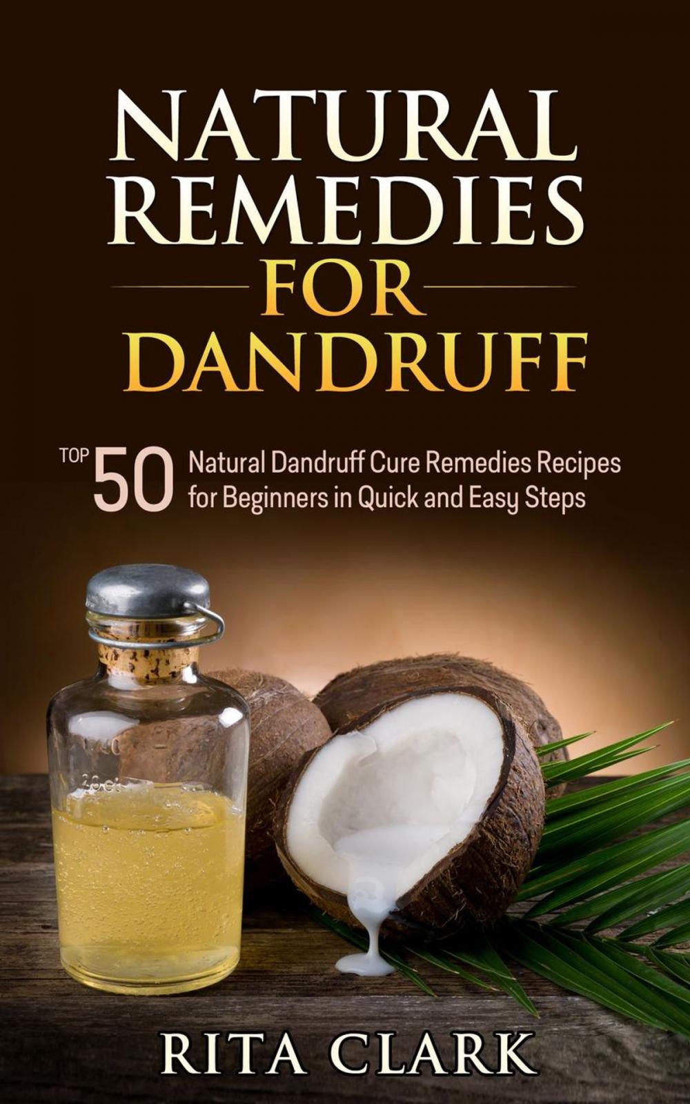 Big bigCover of Natural Remedies for Dandruff: Top 50 Natural Dandruff Remedies Recipes for Beginners in Quick and Easy Steps