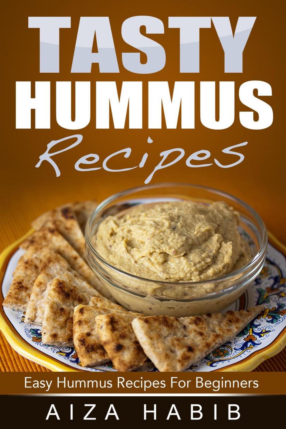 Big bigCover of Tasty Hummus Recipes - Easy Hummus Recipes For Beginners