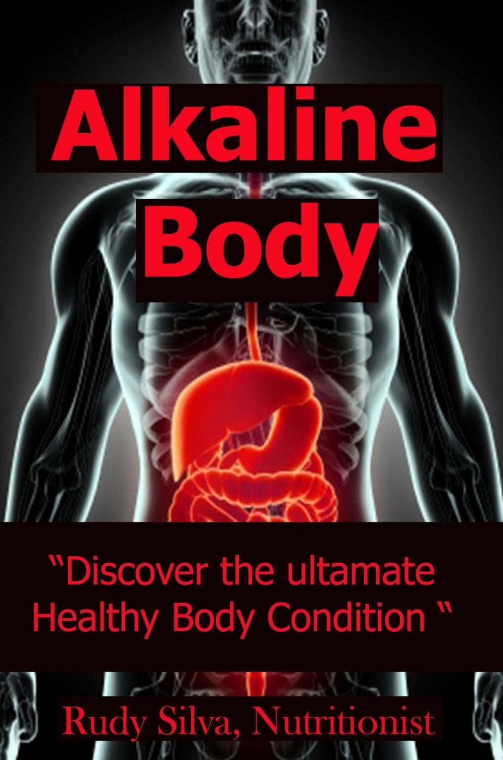 Big bigCover of Alkaline Body: “Discover the Ultimate Healthy Body Condition”