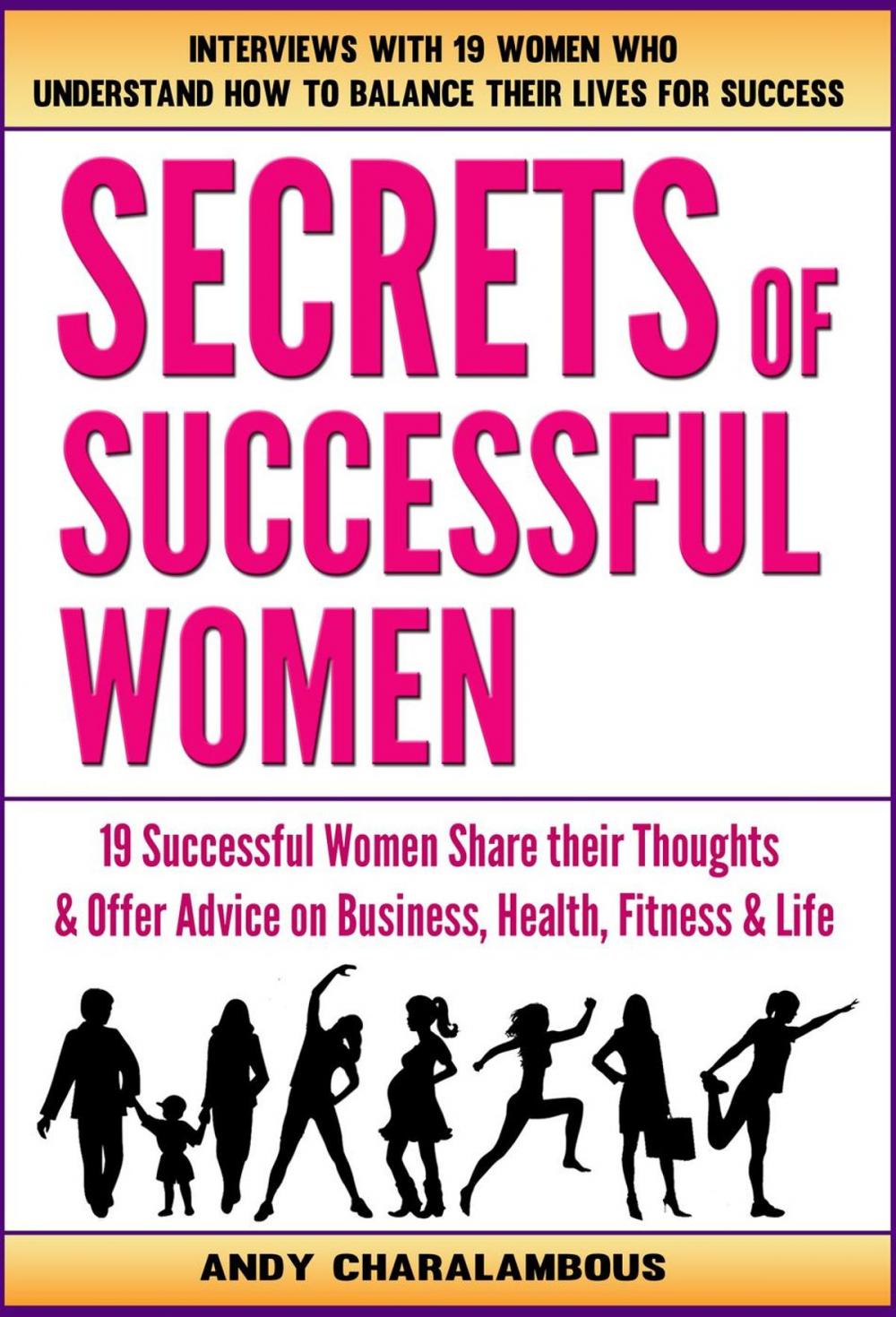 Big bigCover of Secrets Of Successful Women - 19 Women Share Their Thoughts On Business, Health, Fitness & Life