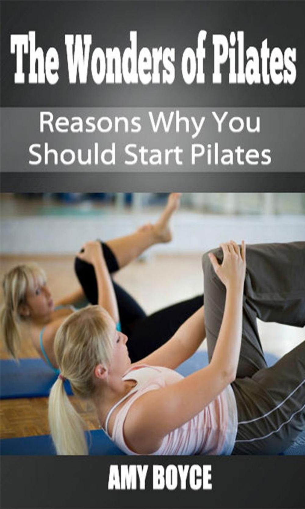 Big bigCover of The Wonders of Pilates: Reasons Why You Should Start Pilates