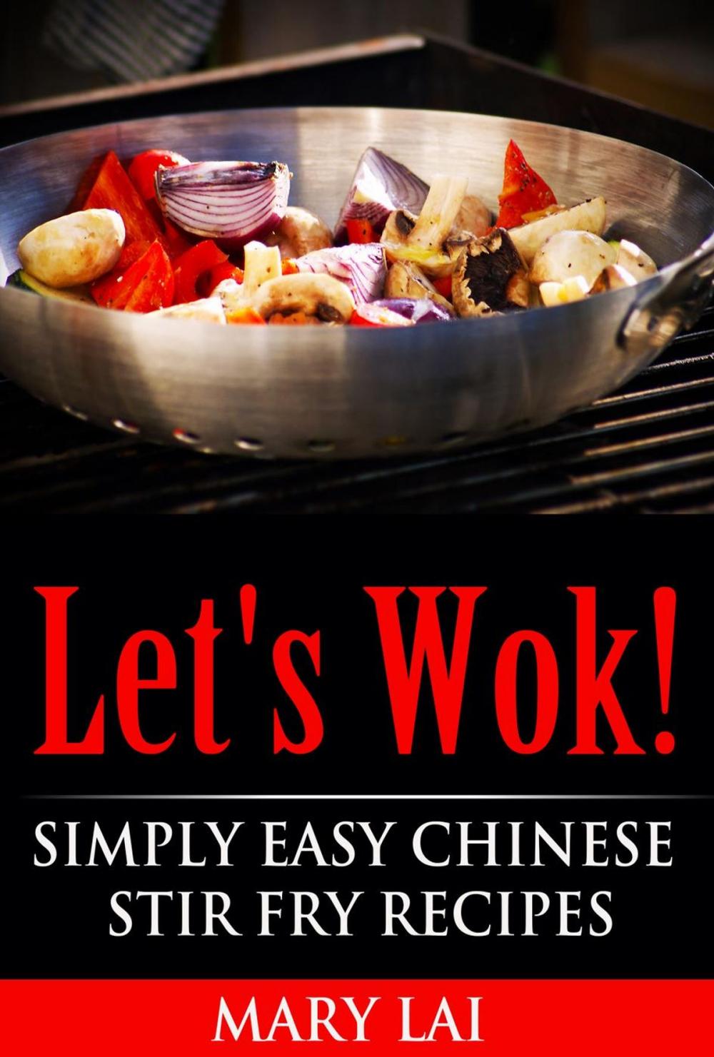 Big bigCover of Let's Wok! Easy Chinese Stir Fry Recipes