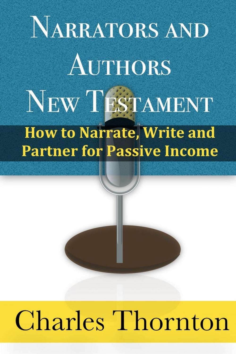 Big bigCover of Narrators and Authors New Testament: How to Narrate, Write and Partner for Passive Income