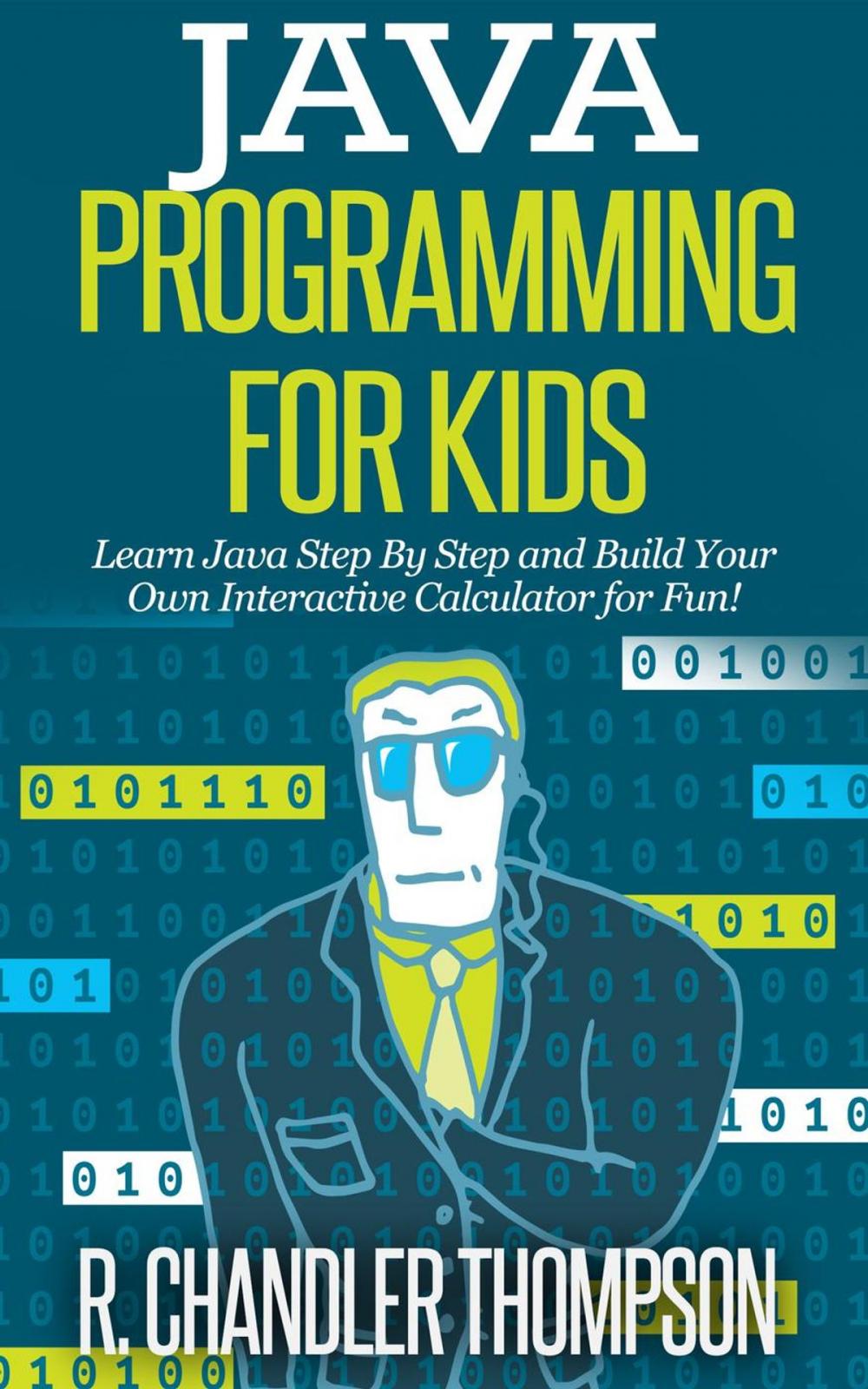 Big bigCover of Java Programming for Kids: Learn Java Step By Step and Build Your Own Interactive Calculator for Fun!