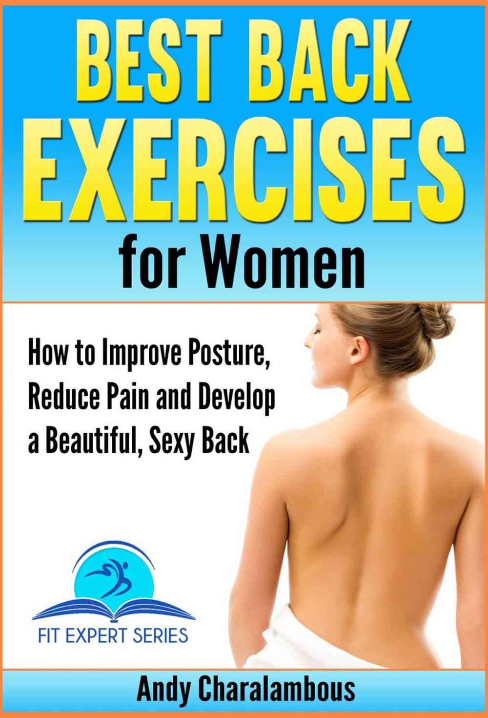 Big bigCover of Best Back Exercises for Women - Improve Posture, Reduce Pain & Develop a Beautiful, Sexy Back