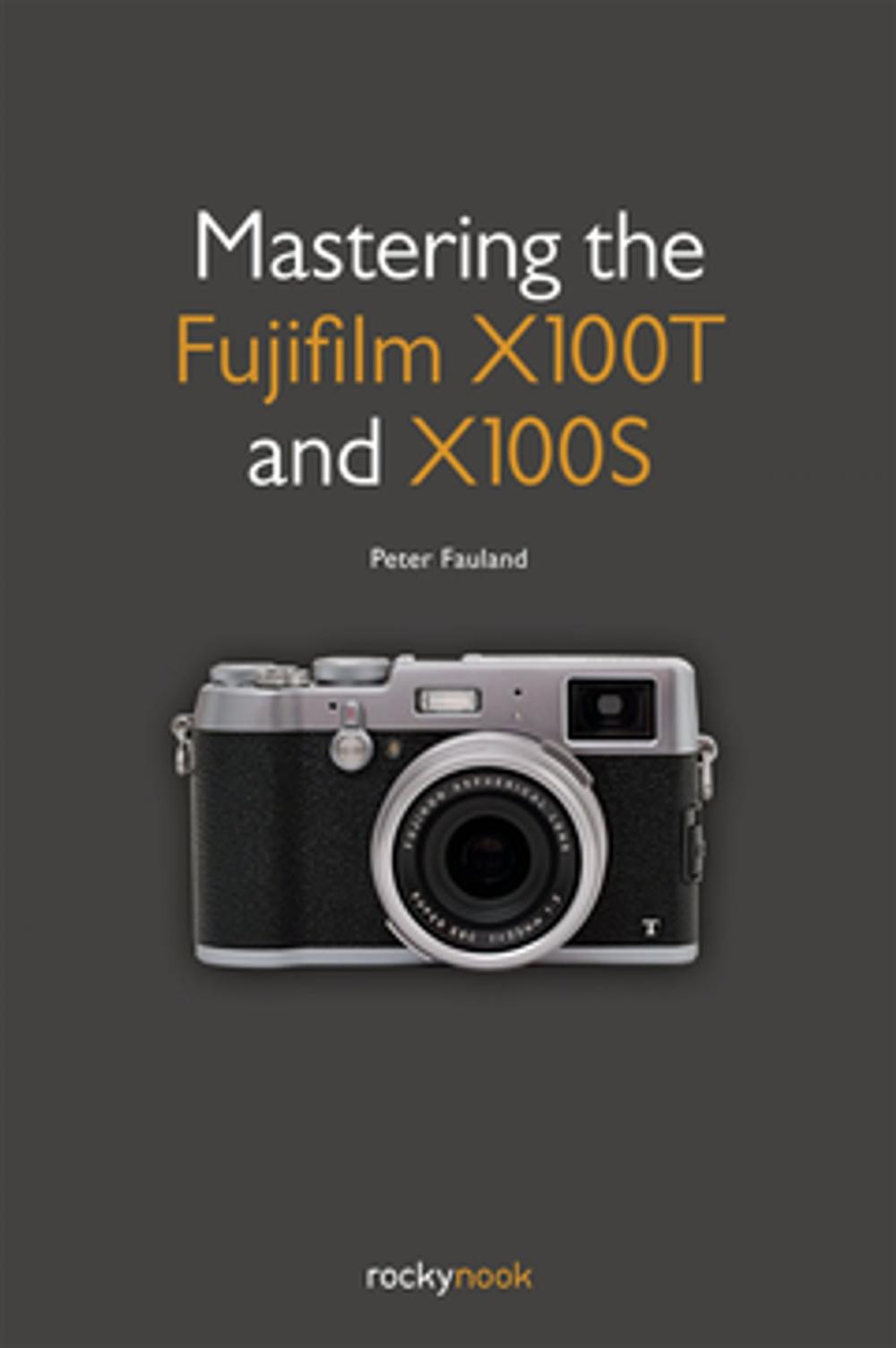 Big bigCover of Mastering the Fujifilm X100T and X100S