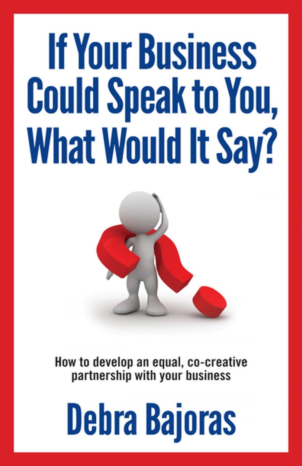 Big bigCover of If Your Business Could Speak to You, What Would It Say?