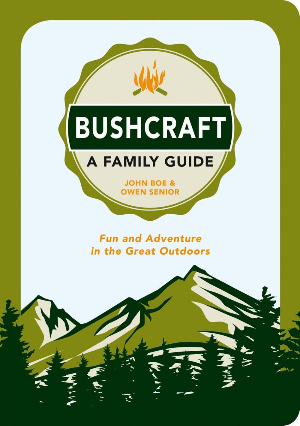 Big bigCover of Bushcraft - A Family Guide: Fun and Adventure in the Great Outdoors
