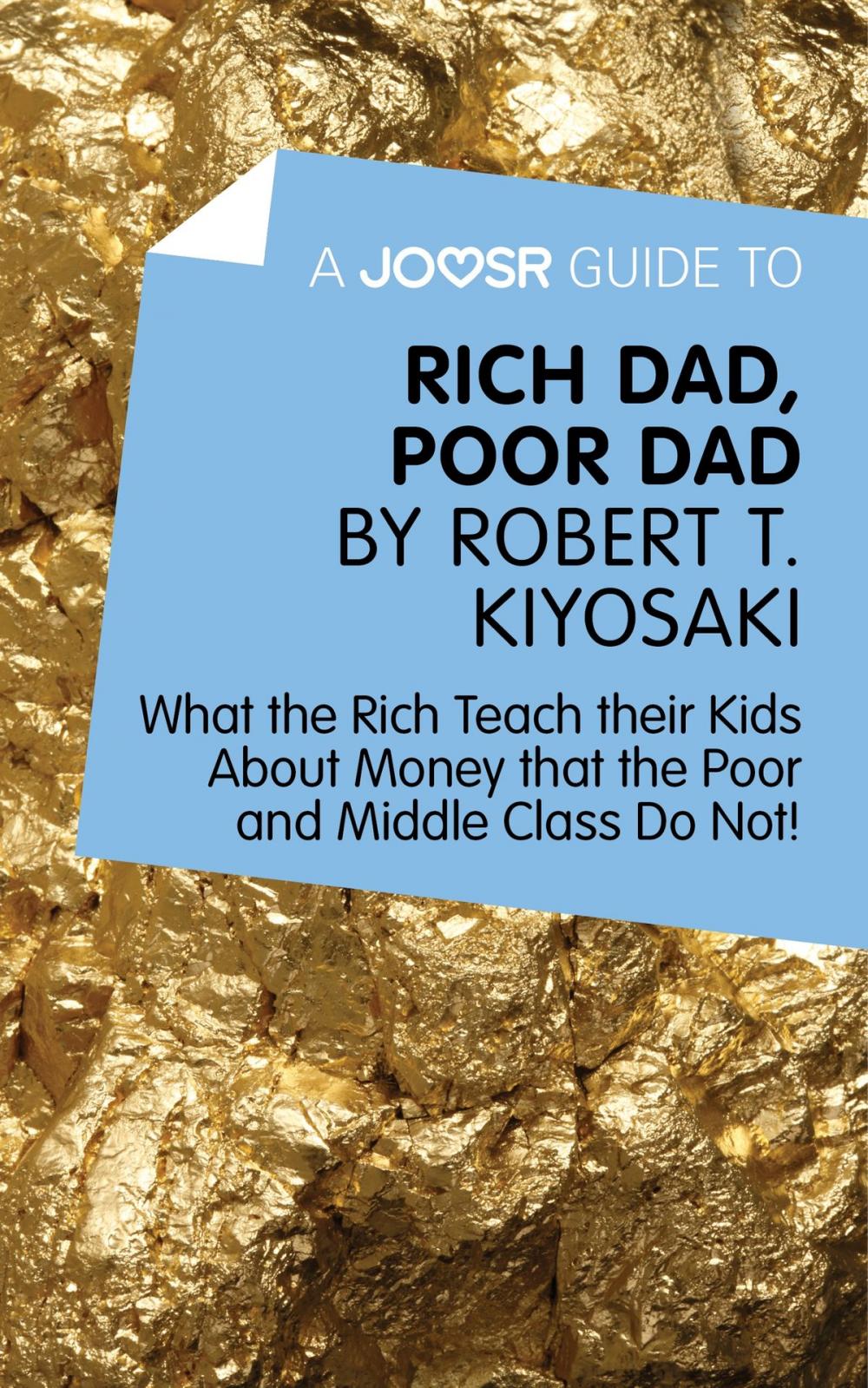 Big bigCover of A Joosr Guide to… Rich Dad, Poor Dad by Robert T. Kiyosaki: What the Rich Teach their Kids About Money that the Poor and Middle Class Do Not!