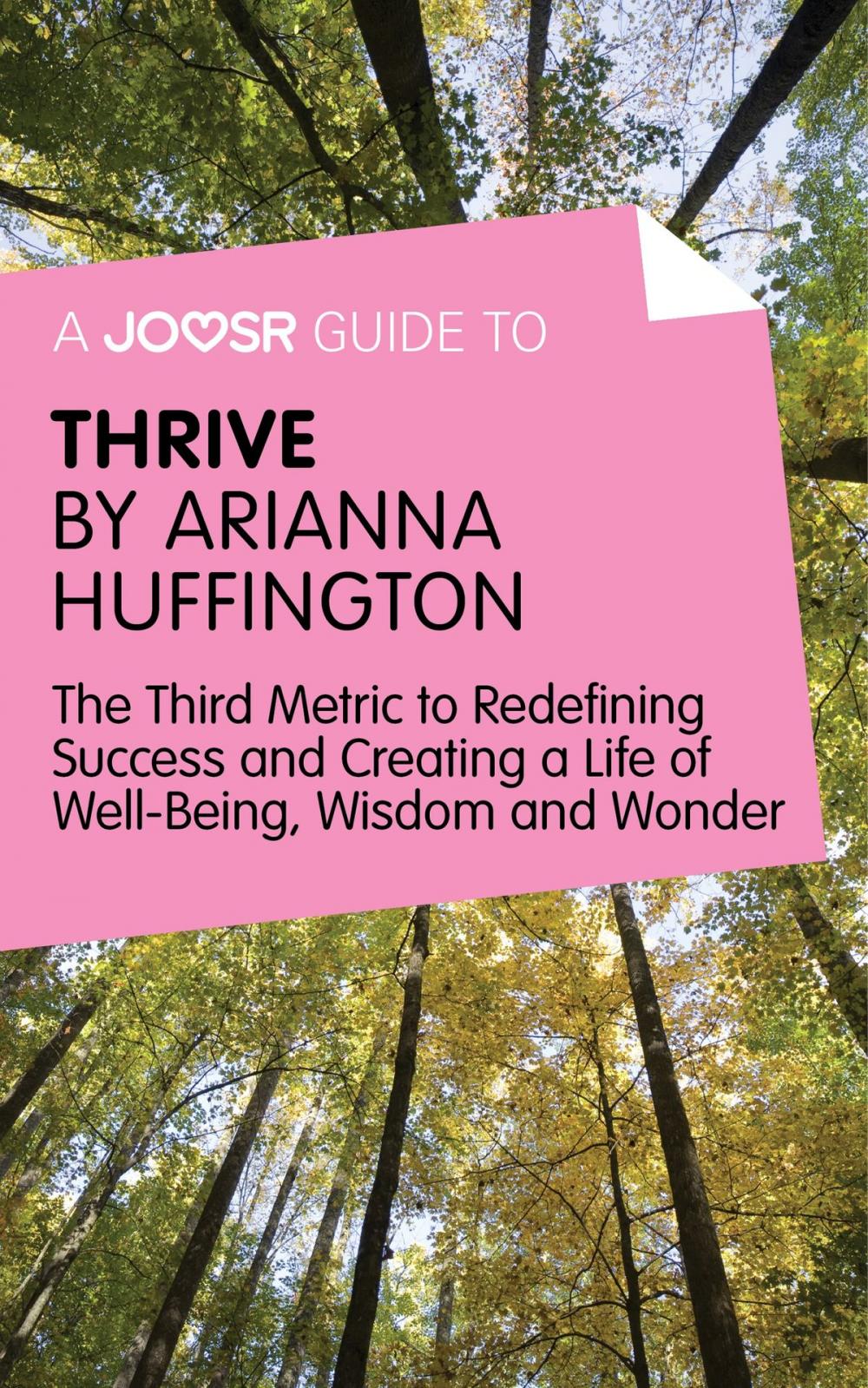 Big bigCover of A Joosr Guide to… Thrive by Arianna Huffington: The Third Metric to Redefining Success and Creating a Life of Well-Being, Wisdom, and Wonder