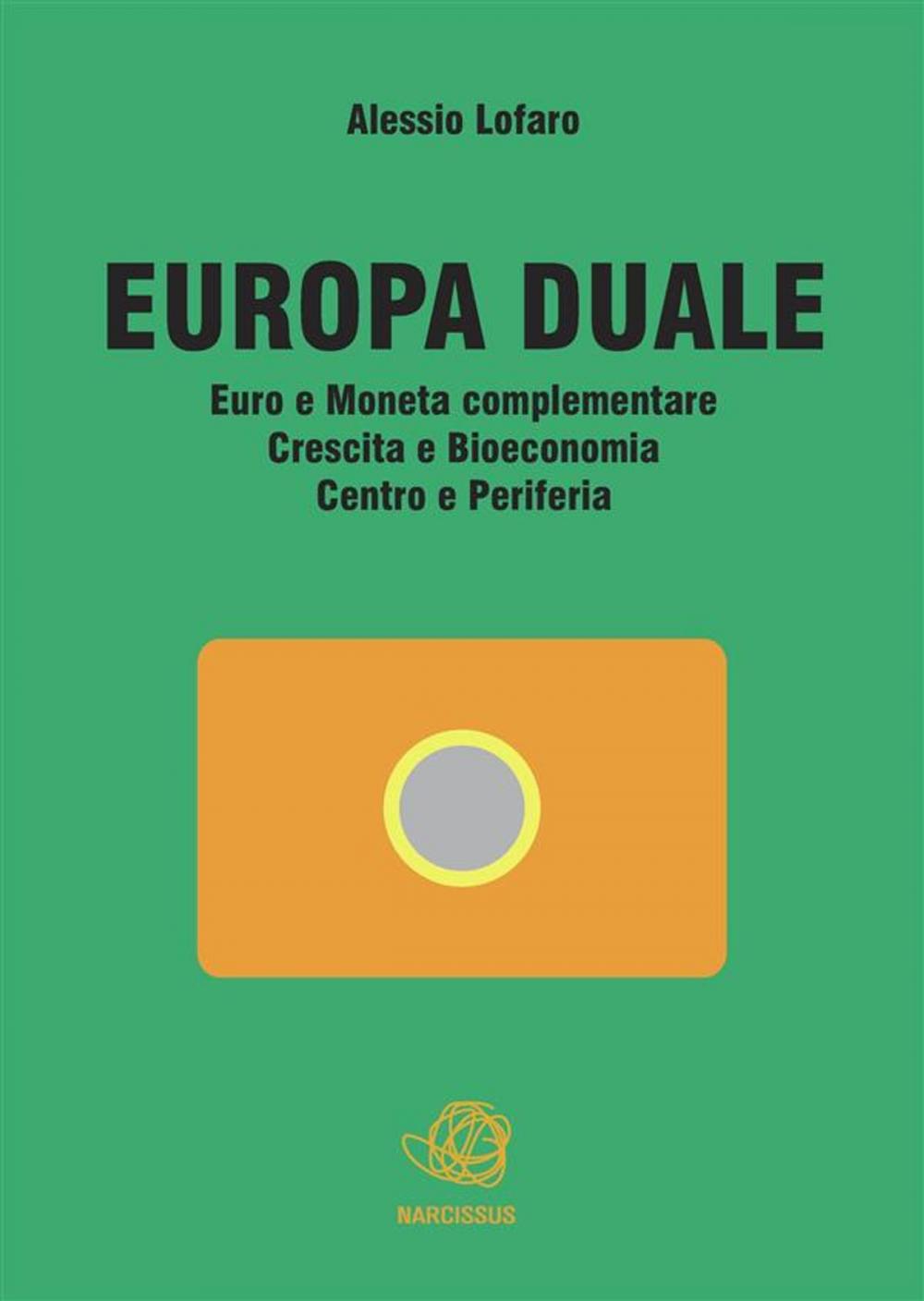 Big bigCover of Europa Duale Euro e Moneta complementare Crescita e Bioeconomia Centro e Periferia