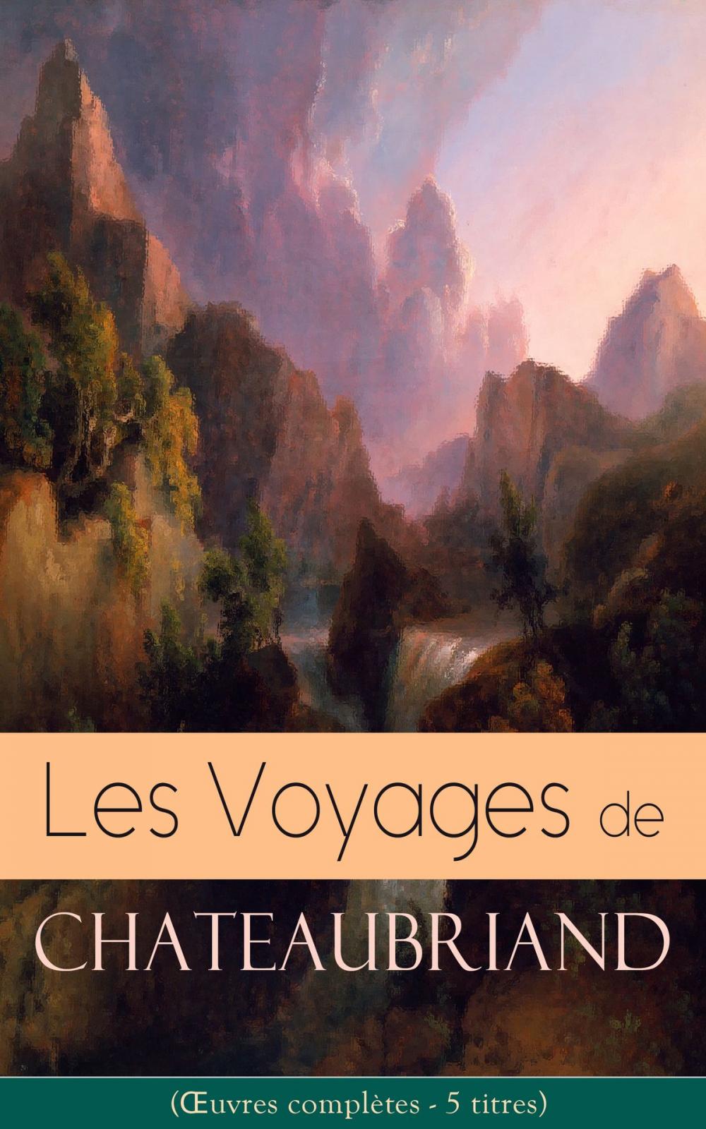 Big bigCover of Les Voyages de Chateaubriand (Œuvres complètes - 5 titres)