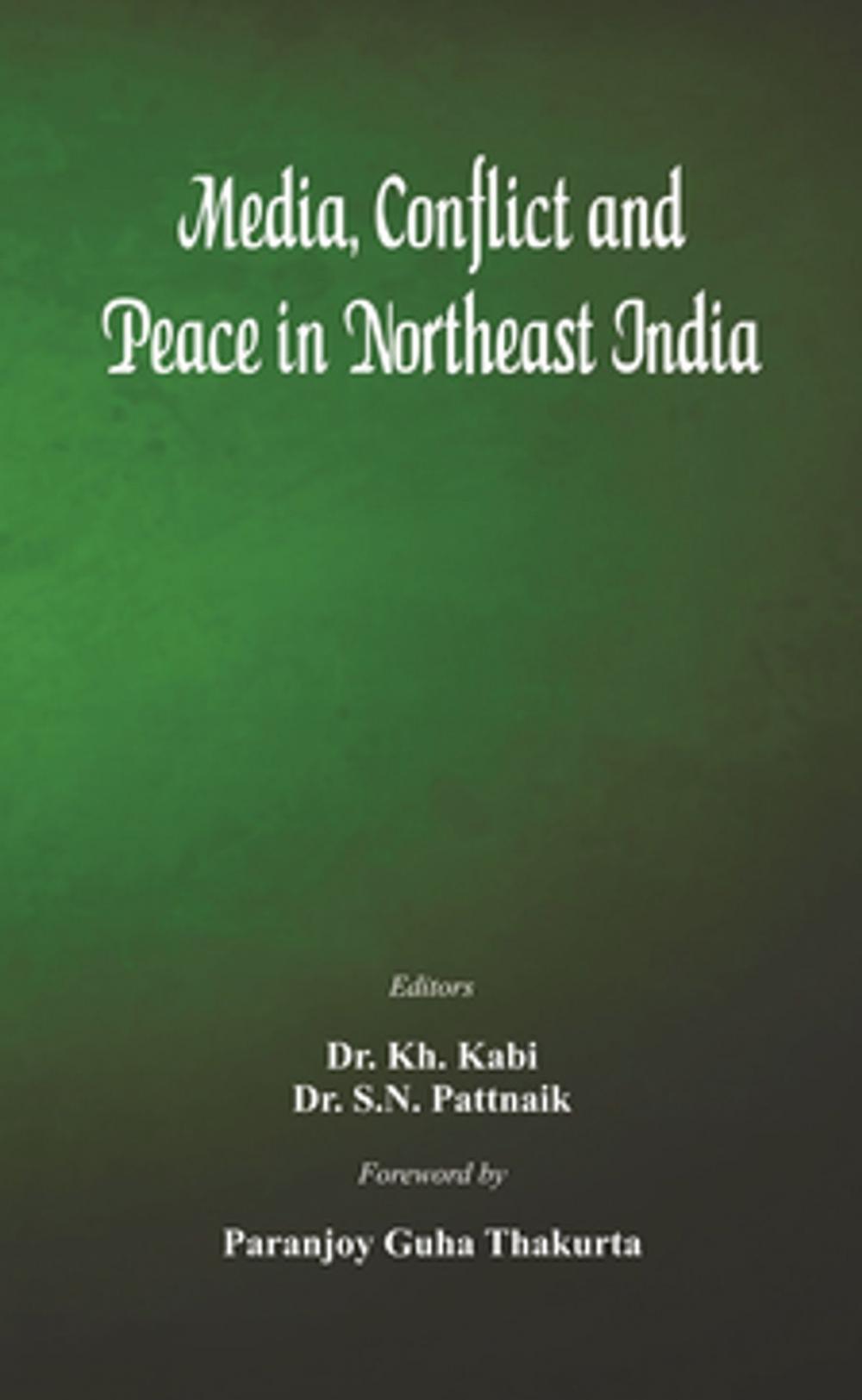 Big bigCover of Media, Conflict and Peace in Northeast India